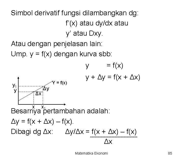 Simbol derivatif fungsi dilambangkan dg: f’(x) atau dy/dx atau y’ atau Dxy. Atau dengan