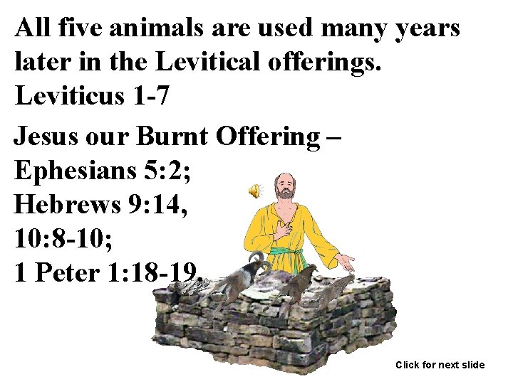 All five animals are used many years later in the Levitical offerings. Leviticus 1