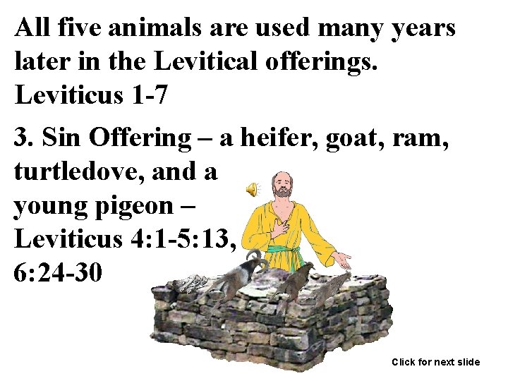 All five animals are used many years later in the Levitical offerings. Leviticus 1