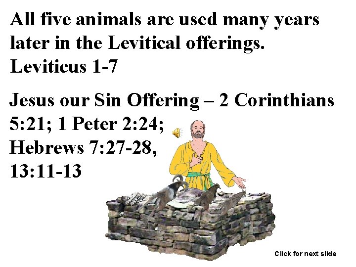 All five animals are used many years later in the Levitical offerings. Leviticus 1