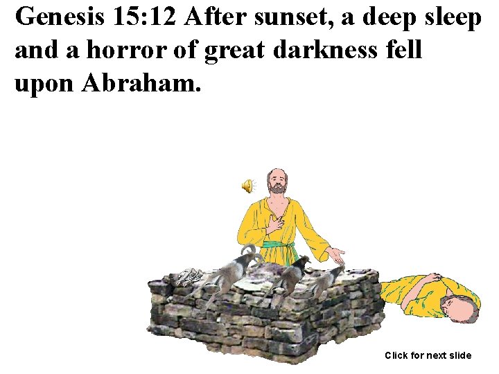 Genesis 15: 12 After sunset, a deep sleep and a horror of great darkness