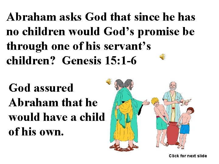 Abraham asks God that since he has no children would God’s promise be through
