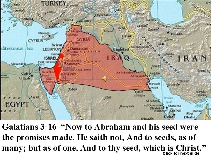 Galatians 3: 16 “Now to Abraham and his seed were the promises made. He