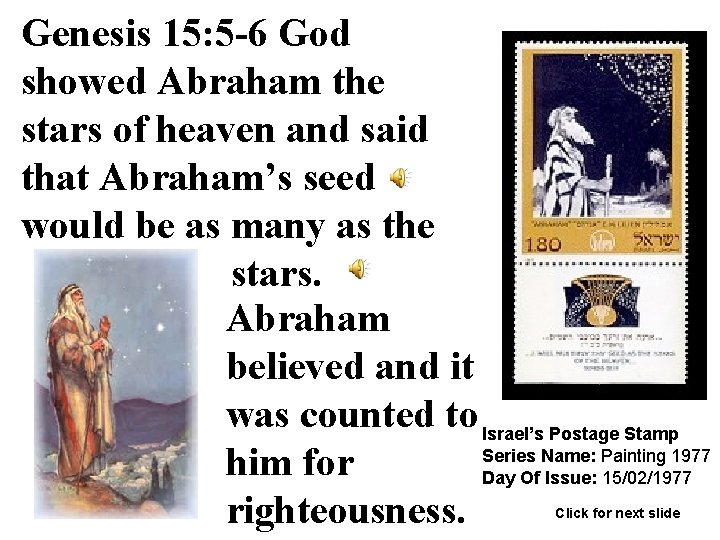Genesis 15: 5 -6 God showed Abraham the stars of heaven and said that