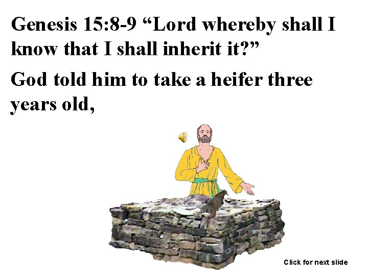 Genesis 15: 8 -9 “Lord whereby shall I know that I shall inherit it?