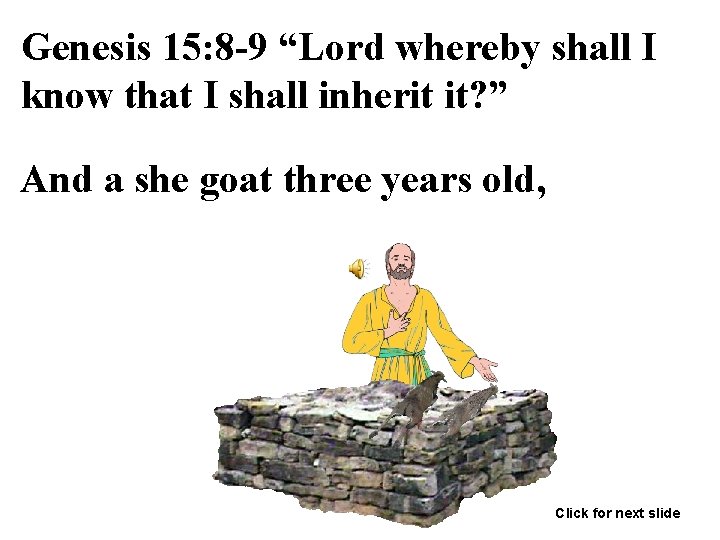 Genesis 15: 8 -9 “Lord whereby shall I know that I shall inherit it?