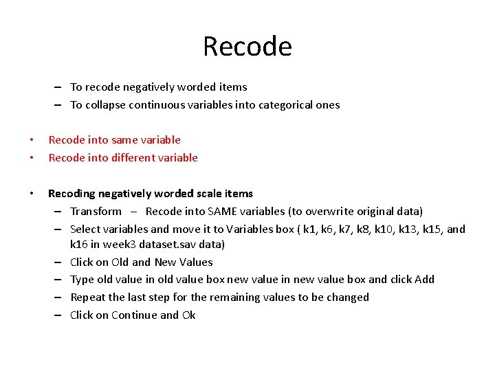 Recode – To recode negatively worded items – To collapse continuous variables into categorical