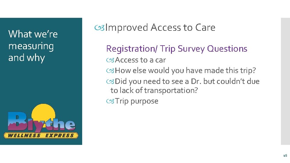 What we’re measuring and why Improved Access to Care Registration/ Trip Survey Questions Access