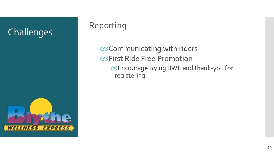 Challenges Reporting Communicating with riders First Ride Free Promotion Encourage trying BWE and thank-you