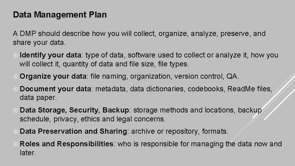 Data Management Plan A DMP should describe how you will collect, organize, analyze, preserve,