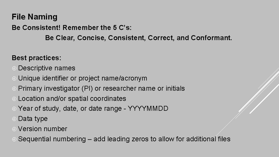 File Naming Be Consistent! Remember the 5 C’s: Be Clear, Concise, Consistent, Correct, and
