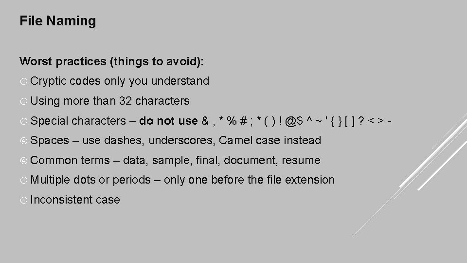 File Naming Worst practices (things to avoid): Cryptic Using codes only you understand more