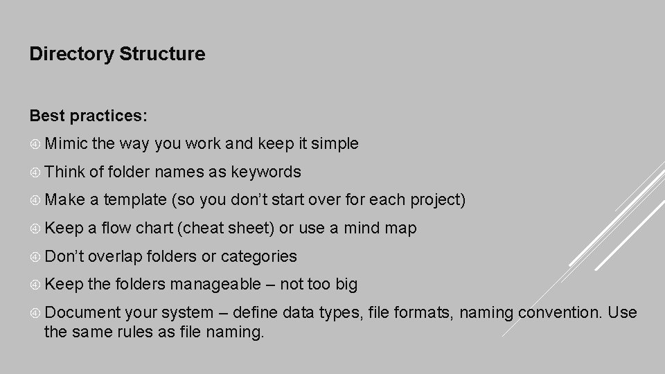 Directory Structure Best practices: Mimic the way you work and keep it simple Think