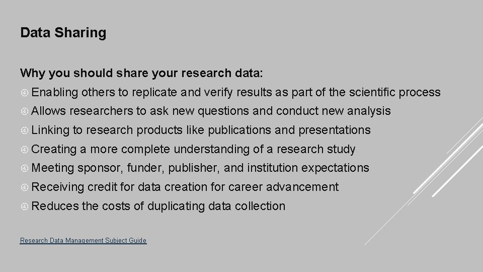 Data Sharing Why you should share your research data: Enabling Allows others to replicate