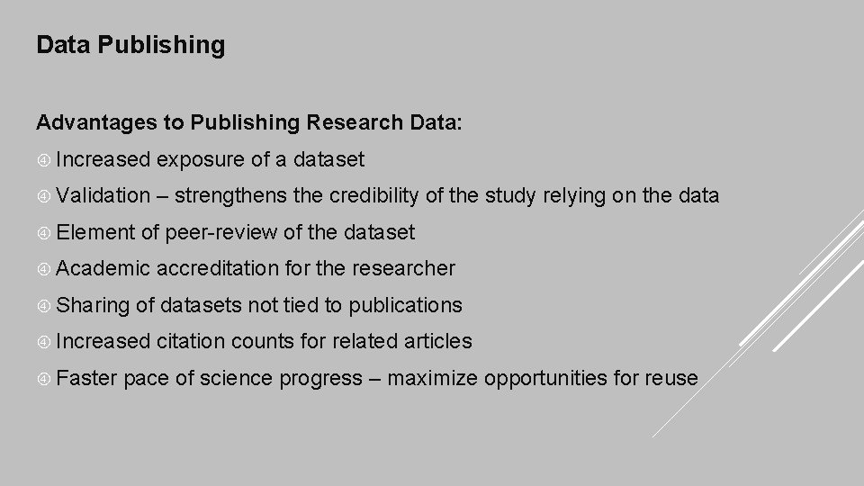 Data Publishing Advantages to Publishing Research Data: Increased exposure of a dataset Validation –