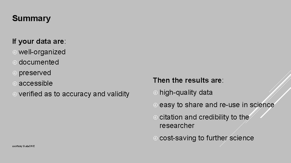 Summary If your data are: well-organized documented preserved accessible verified as to accuracy and