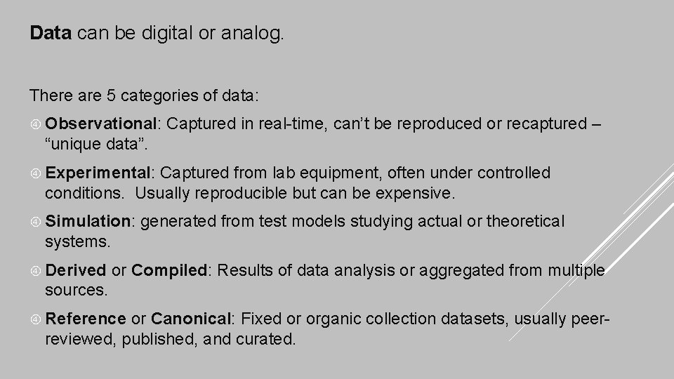 Data can be digital or analog. There are 5 categories of data: Observational: Captured