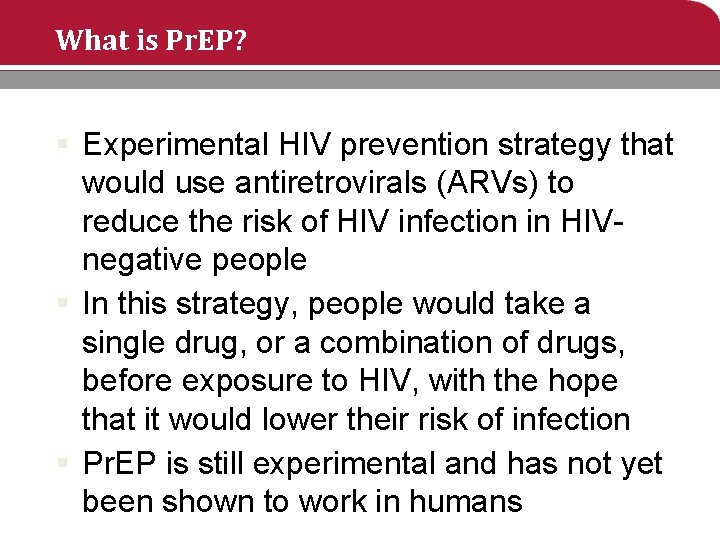 What is Pr. EP? § Experimental HIV prevention strategy that would use antiretrovirals (ARVs)