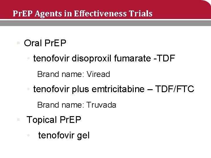 Pr. EP Agents in Effectiveness Trials § Oral Pr. EP • tenofovir disoproxil fumarate