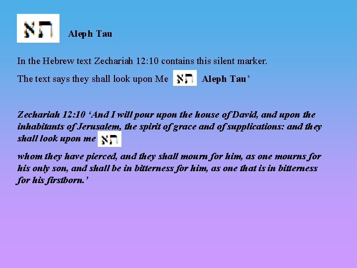 Aleph Tau In the Hebrew text Zechariah 12: 10 contains this silent marker. The