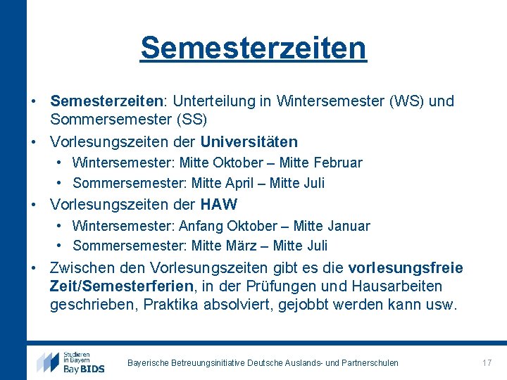 Semesterzeiten • Semesterzeiten: Unterteilung in Wintersemester (WS) und Sommersemester (SS) • Vorlesungszeiten der Universitäten