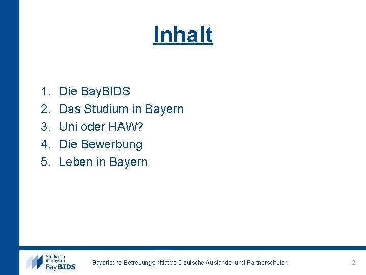 Inhalt 1. 2. 3. 4. 5. Die Bay. BIDS Das Studium in Bayern Uni