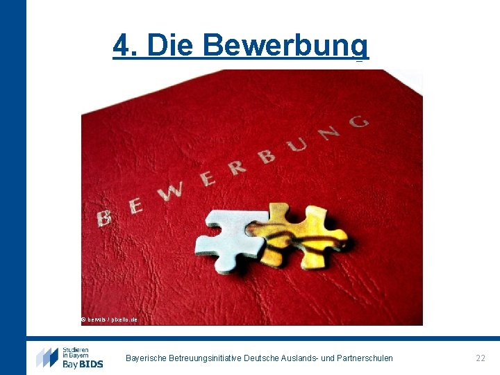 4. Die Bewerbung © berwis / pixelio. de Bayerische Betreuungsinitiative Deutsche Auslands- und Partnerschulen