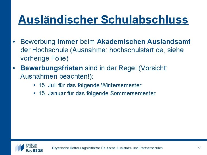 Ausländischer Schulabschluss • Bewerbung immer beim Akademischen Auslandsamt der Hochschule (Ausnahme: hochschulstart. de, siehe