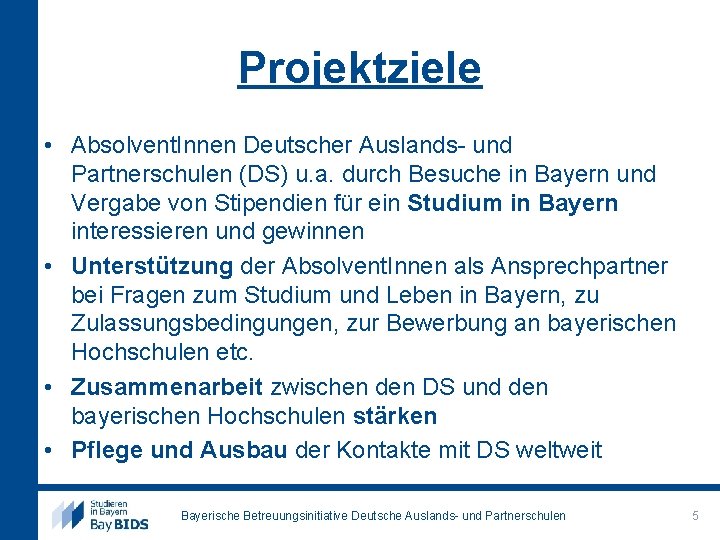 Projektziele • Absolvent. Innen Deutscher Auslands- und Partnerschulen (DS) u. a. durch Besuche in