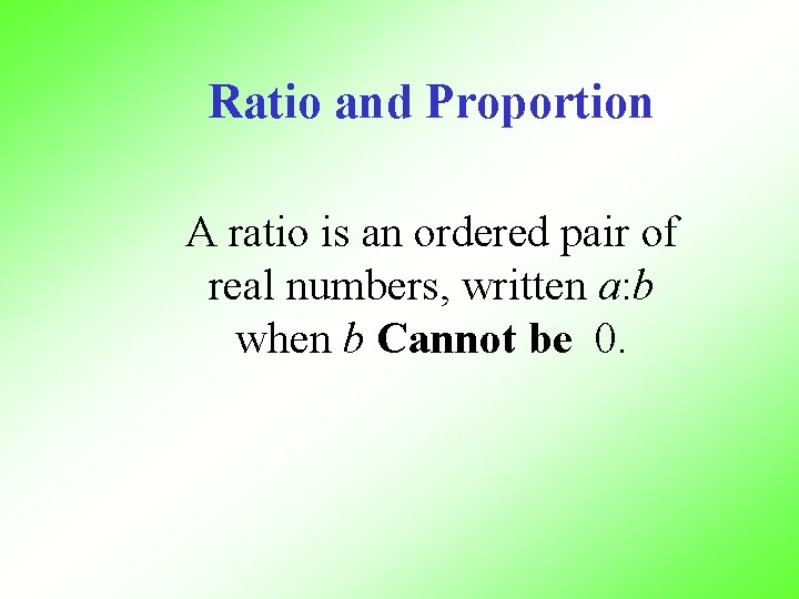 Ratio and Proportion A ratio is an ordered pair of real numbers, written a: