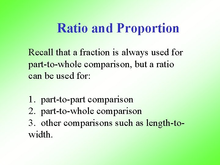 Ratio and Proportion Recall that a fraction is always used for part-to-whole comparison, but