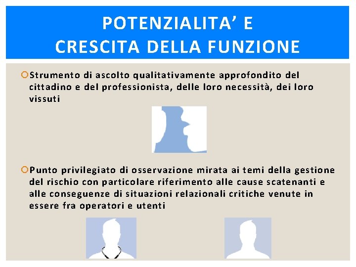 POTENZIALITA’ E CRESCITA DELLA FUNZIONE Strumento di ascolto qualitativamente approfondito del cittadino e del