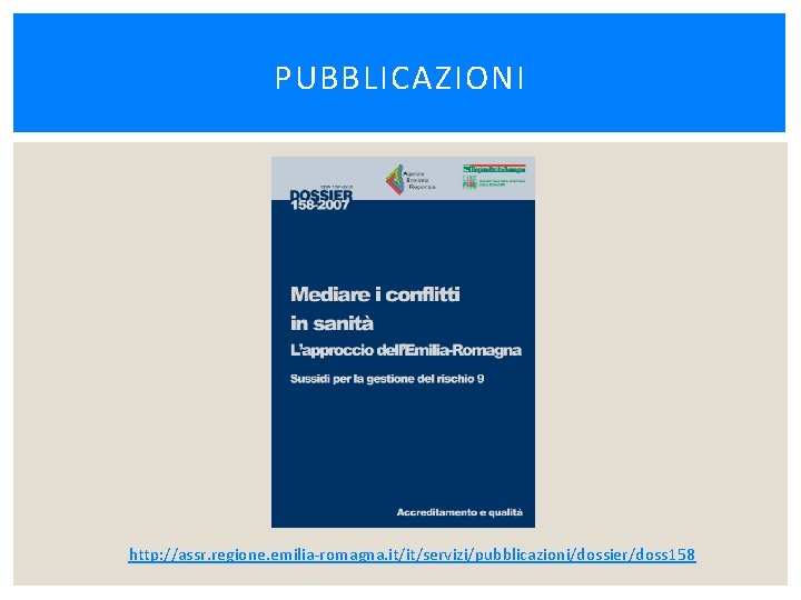 PUBBLICAZIONI http: //assr. regione. emilia-romagna. it/it/servizi/pubblicazioni/dossier/doss 158 