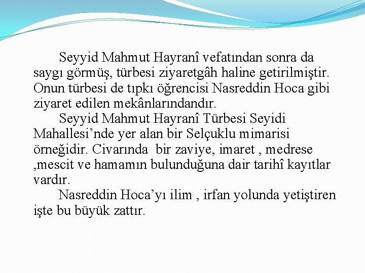 Seyyid Mahmut Hayranî vefatından sonra da saygı görmüş, türbesi ziyaretgâh haline getirilmiştir. Onun türbesi