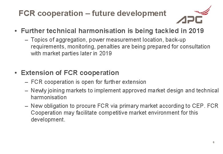 FCR cooperation – future development • Further technical harmonisation is being tackled in 2019