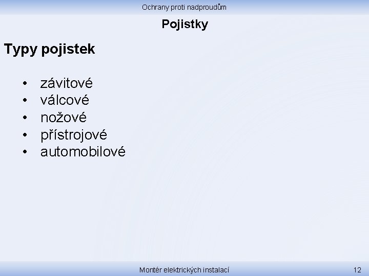 Ochrany proti nadproudům Pojistky Typy pojistek • • • závitové válcové nožové přístrojové automobilové