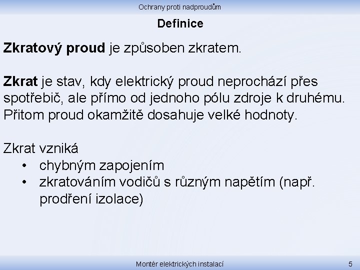 Ochrany proti nadproudům Definice Zkratový proud je způsoben zkratem. Zkrat je stav, kdy elektrický