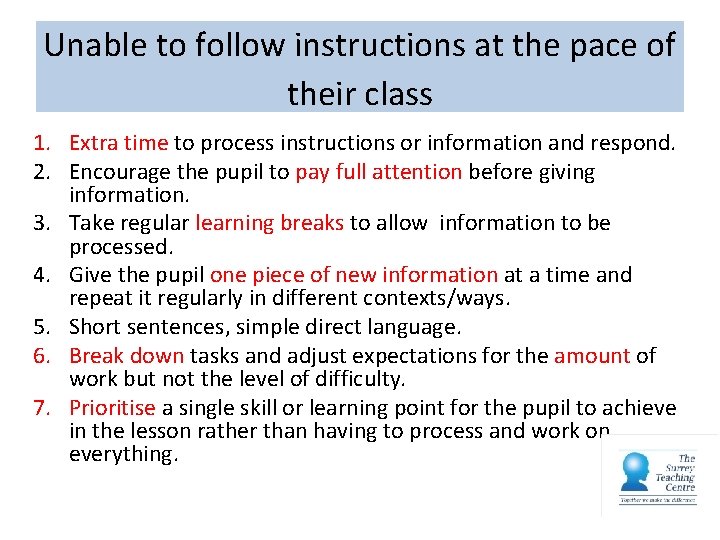 Unable to follow instructions at the pace of their class 1. Extra time to