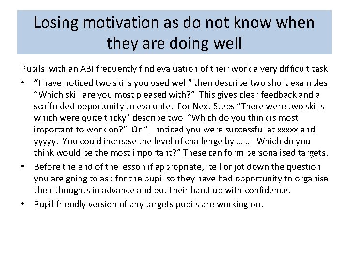 Losing motivation as do not know when they are doing well Pupils with an
