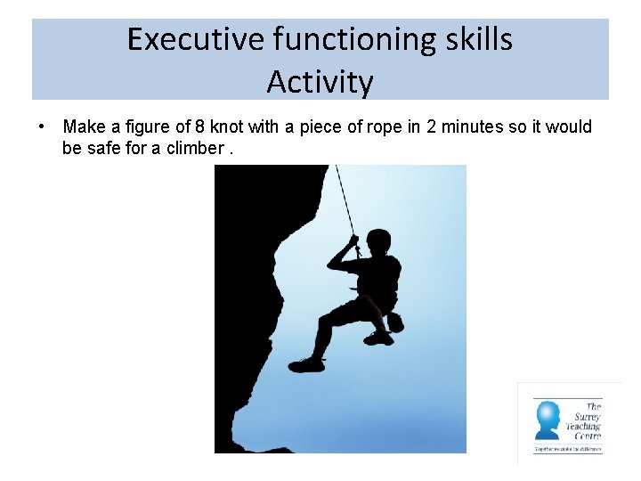 Executive functioning skills Activity • Make a figure of 8 knot with a piece