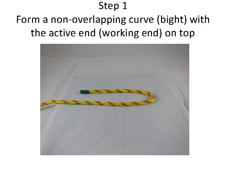Step 1 Form a non-overlapping curve (bight) with the active end (working end) on