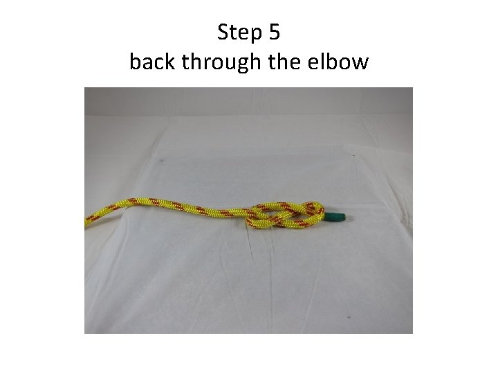 Step 5 back through the elbow 