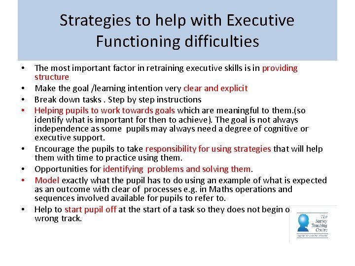 Strategies to help with Executive Functioning difficulties • • The most important factor in