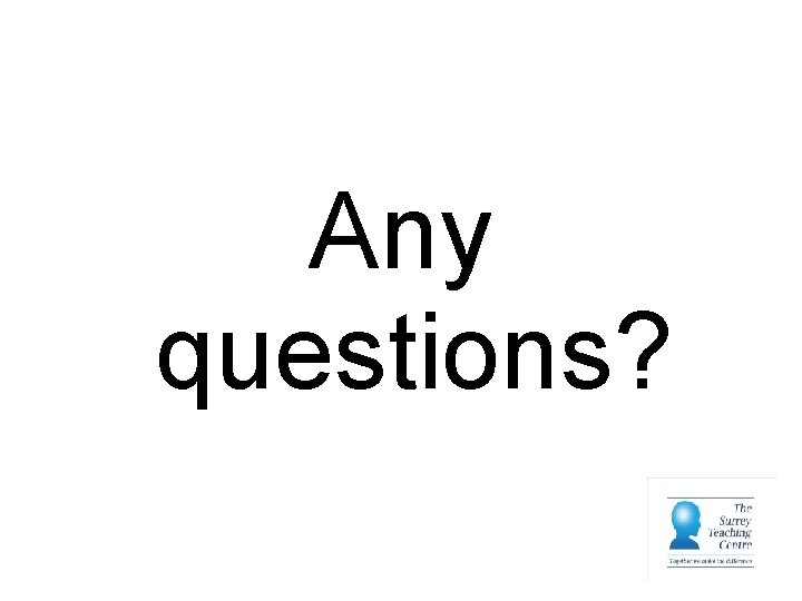 Any questions? 