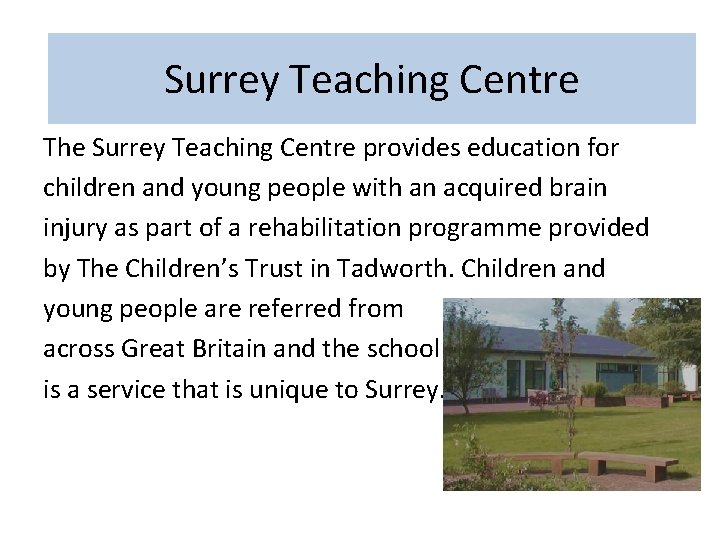 The Surrey Teaching Centre provides education for children and young people with an acquired