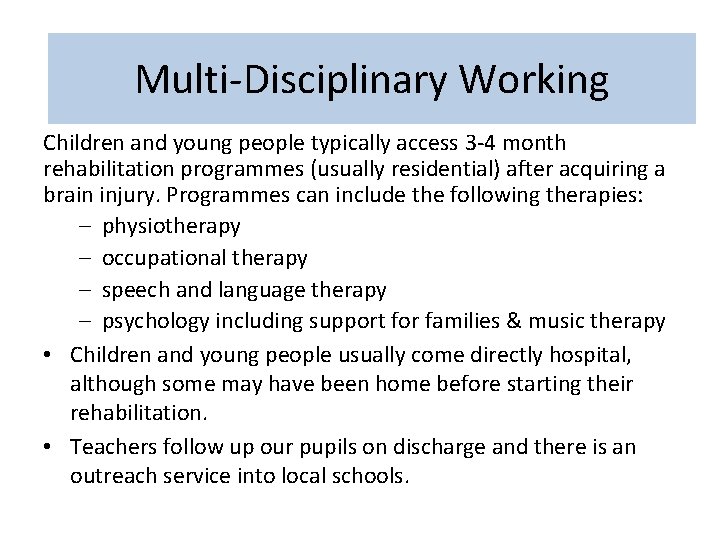 Multi-disciplinary Multi-Disciplinary. Working Children and young people typically access 3 -4 month rehabilitation programmes