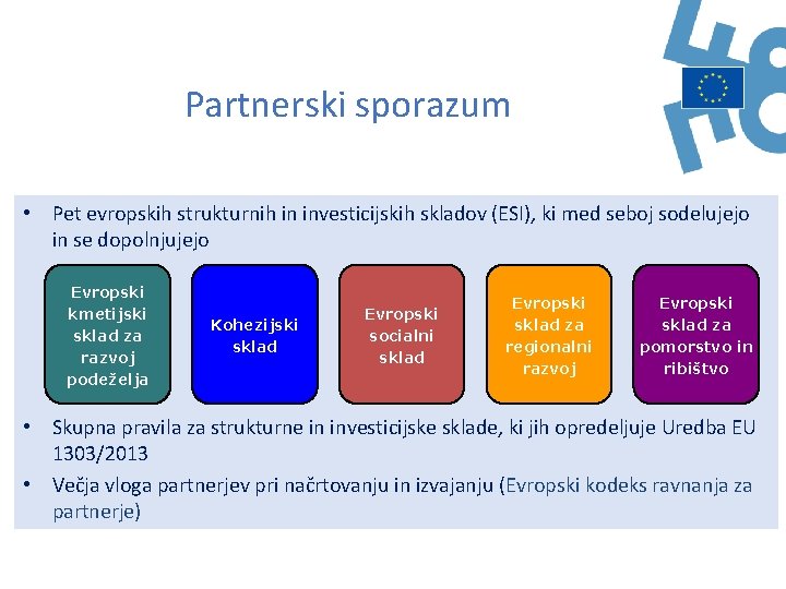 Partnerski sporazum • Pet evropskih strukturnih in investicijskih skladov (ESI), ki med seboj sodelujejo