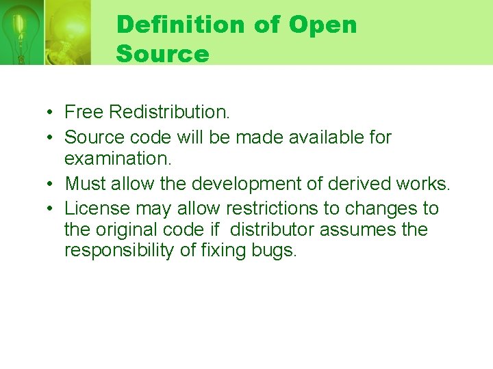 Definition of Open Source • Free Redistribution. • Source code will be made available