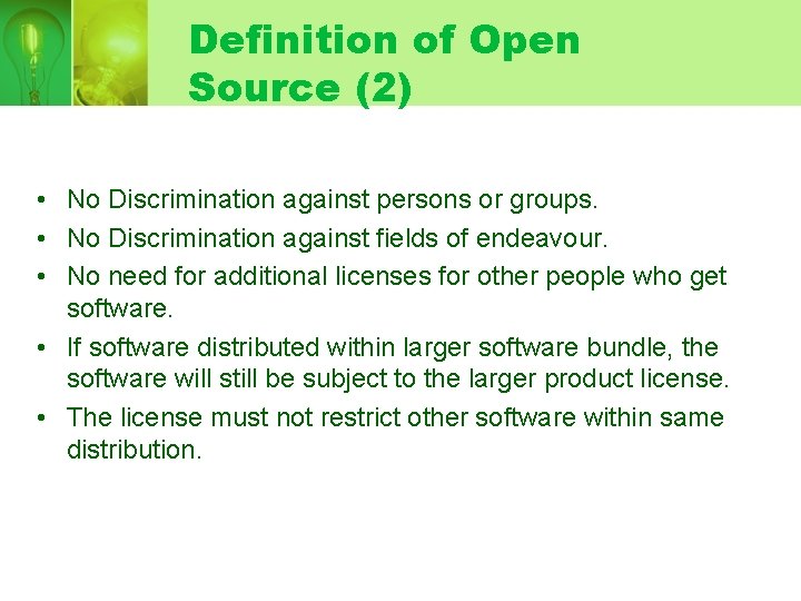 Definition of Open Source (2) • No Discrimination against persons or groups. • No