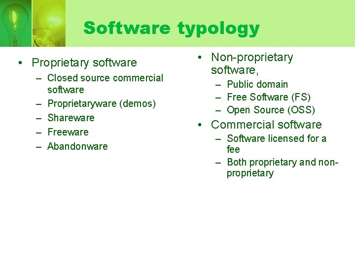 Software typology • Proprietary software – Closed source commercial software – Proprietaryware (demos) –